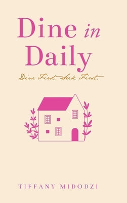 Dine in Daily: Dine First. Seek First. by Midodzi, Tiffany