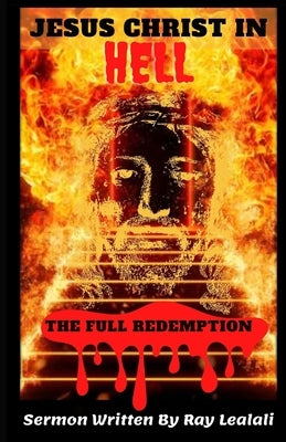 Jesus Christ In Hell: The Full Redemption by Lealali, Ray