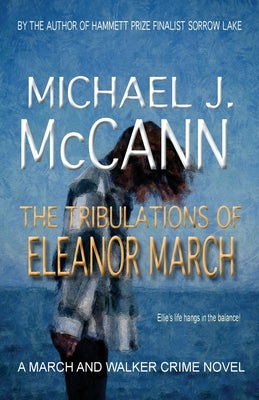 The Tribulations of Eleanor March by McCann, Michael J.