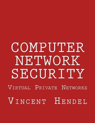 Computer Network Security: Virtual Private Networks by Hendel, Vincent