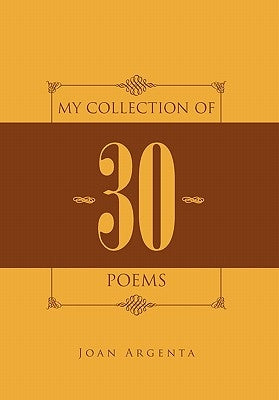 My Collection of -30- Poems by Argenta, Joan