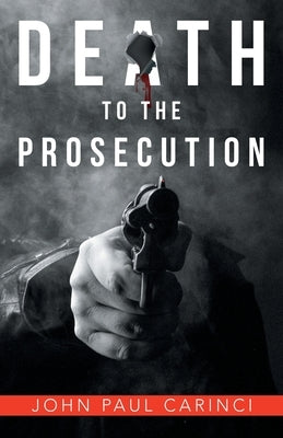 Death to the Prosecution by Carinci, John Paul