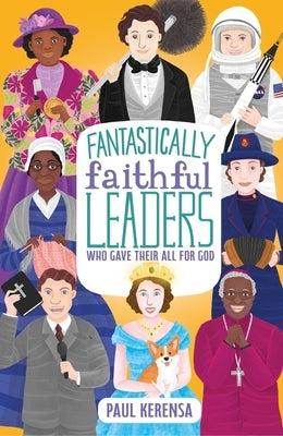 Fantastically Faithful Leaders Who Gave Their All for God by Kerensa, Paul