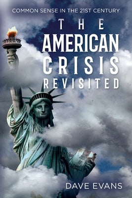 The American Crisis - Revisited: Common Sense in the 21st Century by Evans, Dave