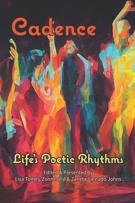 Cadence: Life's Poetic Rhythms - Anthology of Poetry by Tomey-Zonneveld, Lisa