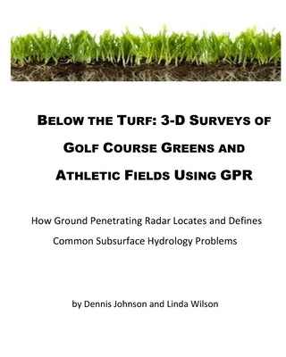 Below The Turf: 3-D Surveys Of Golf Course Greens Using GPR by Wilson, Linda L.
