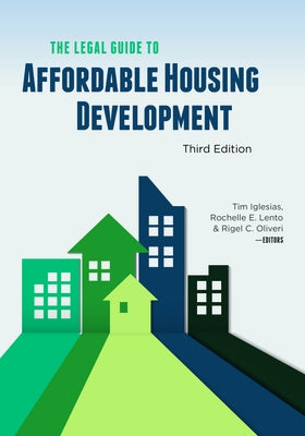 The Legal Guide to Affordable Housing Development, Third Edition by Iglesias, Tim