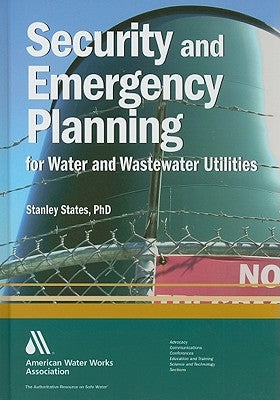 Security and Emergency Planning for Water and Wastewater Utilities by Stanley States, Phd