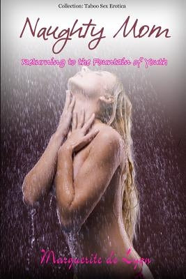 Naughty Mom - Returning to the Fountain of Youth by De Lyon, Marguerite