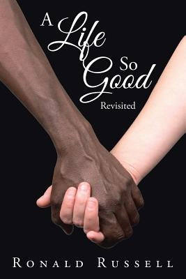 A Life So Good Revisited by Russell, Ronald