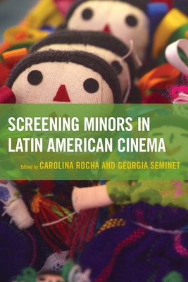 Screening Minors in Latin American Cinema by Rocha, Carolina