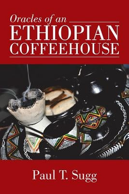 Oracles of an Ethiopian Coffeehouse by Sugg, Paul T.