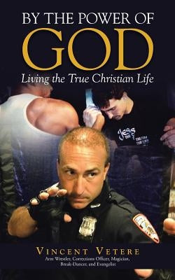 By the Power of God: Living the True Christian Life by Vetere, Vincent