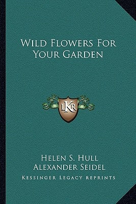 Wild Flowers for Your Garden by Hull, Helen S.