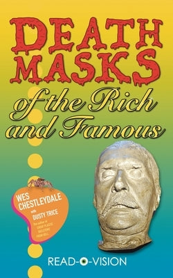 Death Masks of the Rich and Famous by Chestleydale, Wes