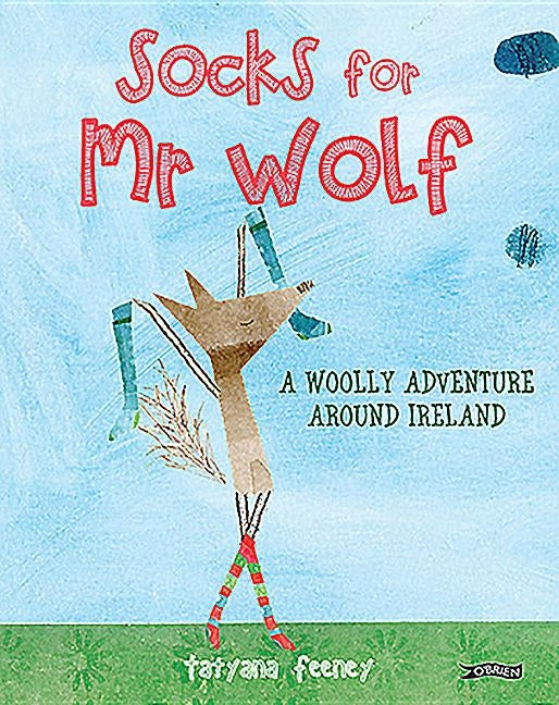 Socks for MR Wolf: A Woolly Adventure Around Ireland by Feeney, Tatyana
