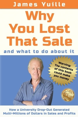 Why You Lost That Sale: And What To Do About It by Yuille, James