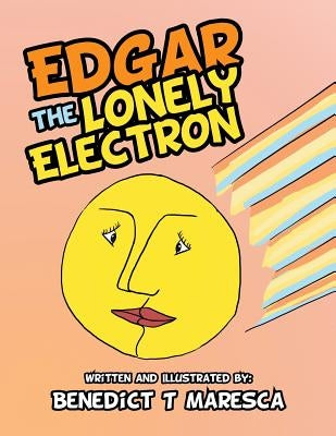 Edgar the Lonely Electron by Maresca, Benedict T.