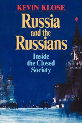 Russia and the Russians: Inside the Closed Society by Klose, Kevin