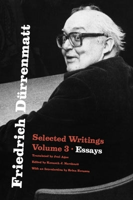 Friedrich Dürrenmatt: Selected Writings, Volume 3, Essays Volume 3 by Dürrenmatt, Friedrich