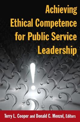 Achieving Ethical Competence for Public Service Leadership by Cooper, Terry L.