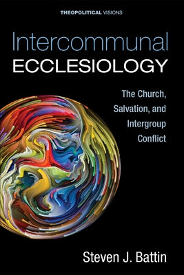 Intercommunal Ecclesiology by Battin, Steven J.