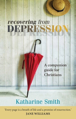 Recovering from Depression: A Companion Guide for Christians by Smith, Katharine