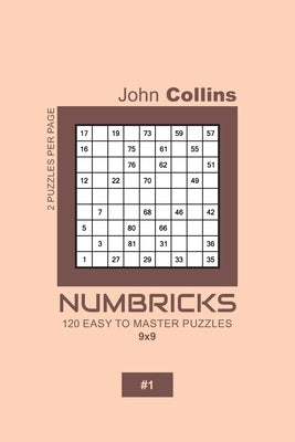 Numbricks - 120 Easy To Master Puzzles 9x9 - 1 by Collins, John