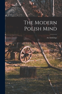 The Modern Polish Mind: an Anthology by Anonymous