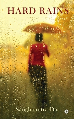 Hard Rains by Sanghamitra Das