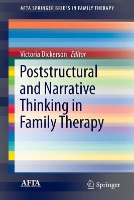 Poststructural and Narrative Thinking in Family Therapy by Dickerson, Victoria