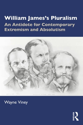 William James's Pluralism: An Antidote for Contemporary Extremism and Absolutism by Viney, Wayne
