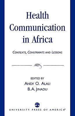 Health Communication in Africa: Contexts, Constraints and Lessons by Alali, Andy O.