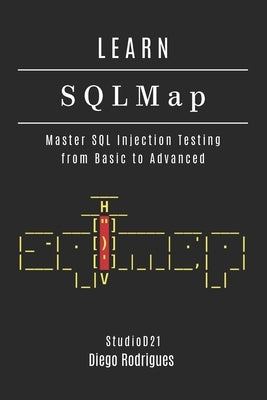 LEARN SQLMap: Master SQL Injection Testing From Basics to Advanced by Smart Tech Content, Studiod21