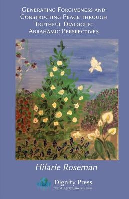 Generating Forgiveness and Constructing Peace by Roseman, Hilarie