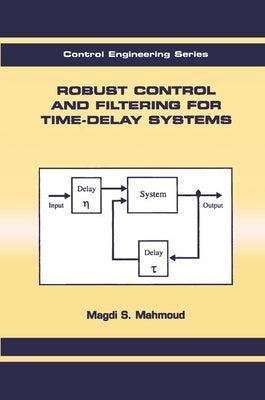 Robust Control and Filtering for Time-Delay Systems by Mahmoud, Magdi S.