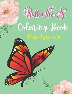 Butterflies Coloring Book Kids Ages 8-10: A Beautiful Butterfly Coloring Book for Girls and Boys, BEST GIFT IDEA FOR CHILDREN'S by Ktn, Nugahana