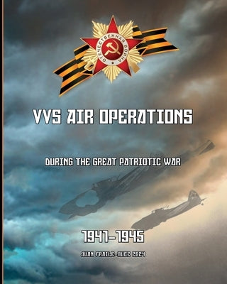 1941-1945: VVS Air Operations during the Great Patriotic War by Fraile-Nuez, Juan