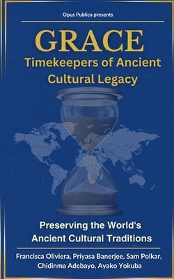 Grace: Timekeepers of Ancient Cultural Legacy by Oliviera, Francisca