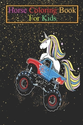 Horse Coloring Book For Kids: Monster truck unicorn driver gift motif Animal Coloring Book - For Kids Aged 3-8 (Fun Activities Books) by K. R., Jenny