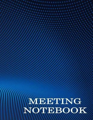 Meeting Notebook: Business Meeting Book for Secretary and Professional Meeting Record - 120 Pages (Ruled Format) 8.5 X 11 by Creation, Earn