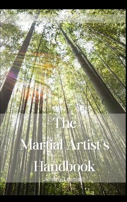The Martial Artist's Handbook: For Practitioners and Fans of the Martial Arts -Karate, Taekwondo, Kung Fu & Other Disciplines. A bit of self-help and by Lesniak, Jeremy