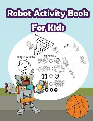 Robot Activity Book For Kids: : Kids Activities Book with Fun and Challenge in Robots theme: Coloring, Color by number, Count the numbers, Trace lin by Summer, Happy