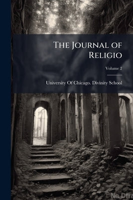 The Journal of Religio; Volume 2 by University of Chicago Divinity School