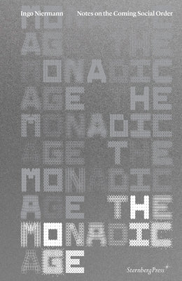 The Monadic Age: Notes on the Coming Social Order by Niermann, Ingo