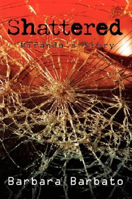 Shattered: Miranda's Story by Barbato, Barbara