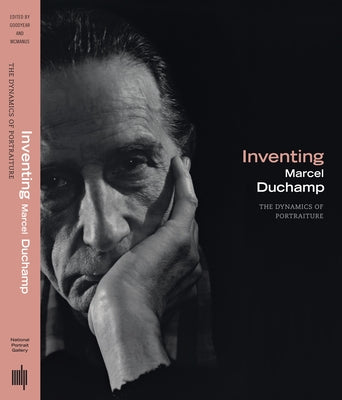 Inventing Marcel Duchamp: The Dynamics of Portraiture by Goodyear, Anne Collins