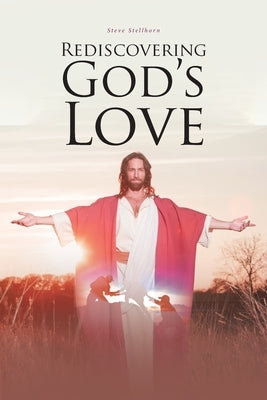 Rediscovering God's Love by Stellhorn, Steve