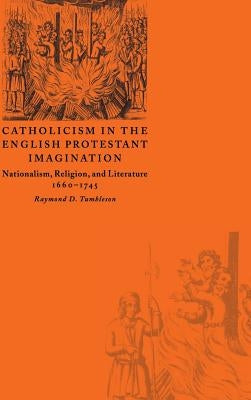 Catholicism in the English Protestant Imagination by Tumbleson, Raymond D.