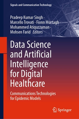 Data Science and Artificial Intelligence for Digital Healthcare: Communications Technologies for Epidemic Models by Singh, Pradeep Kumar